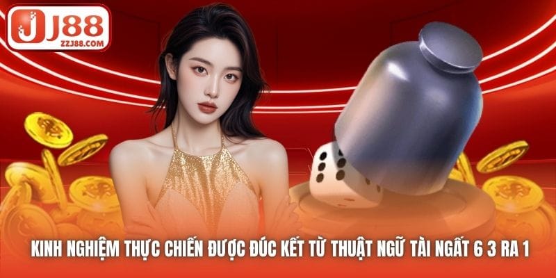 Kinh nghiệm thực chiến được đúc kết từ thuật ngữ Tài ngất 6 3 ra 1