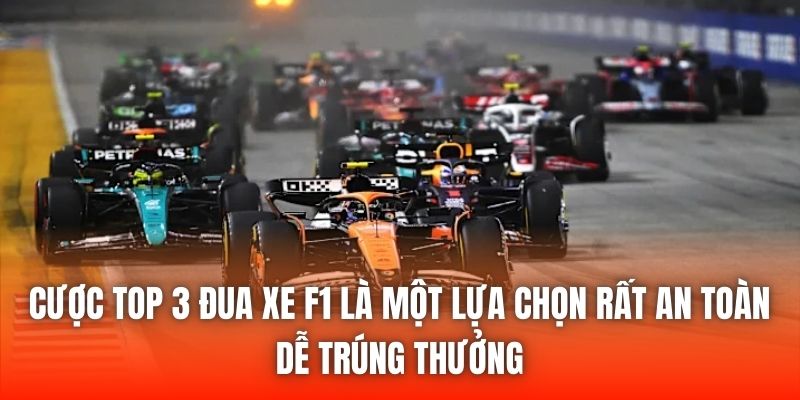 Cược top 3 đua xe F1 là một lựa chọn rất an toàn, dễ trúng thưởng
