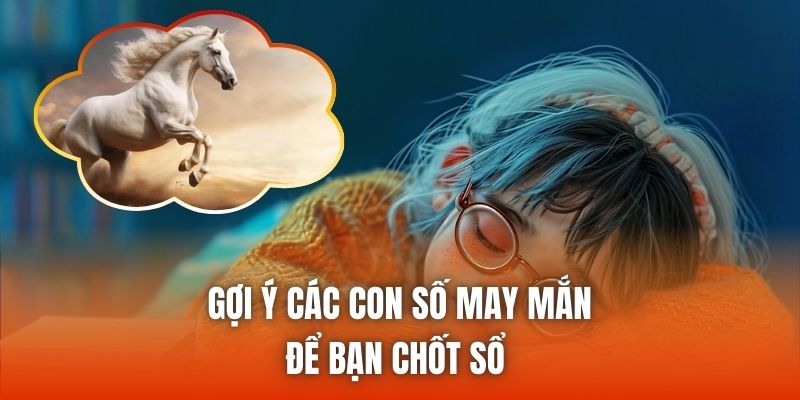 Gợi ý các con số may mắn để bạn chốt sổ 