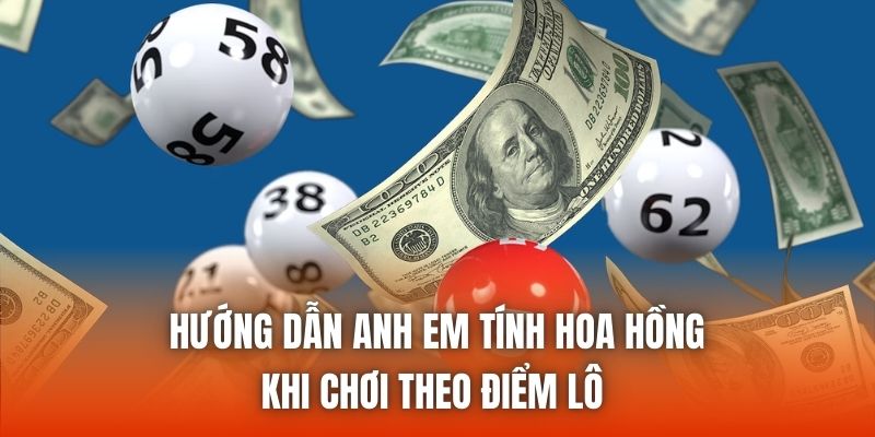 Hướng dẫn anh em tính hoa hồng khi chơi theo điểm lô 