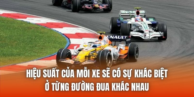 Hiệu suất của mỗi xe sẽ có sự khác biệt ở từng đường đua khác nhau