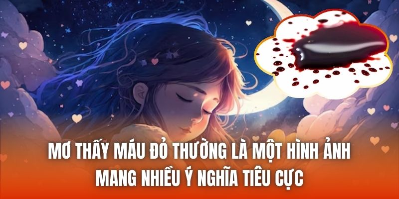 Mơ thấy máu đỏ thường là một hình ảnh mang nhiều ý nghĩa tiêu cực