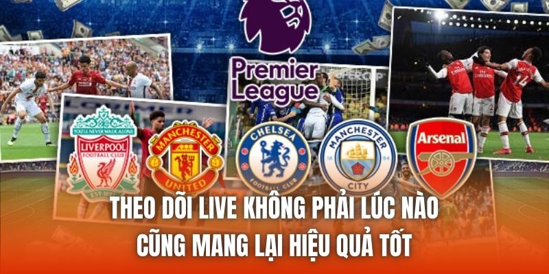 Theo dõi live không phải lúc nào cũng mang lại hiệu quả tốt